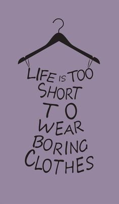 a hanger that says life is too short to wear boring clothes