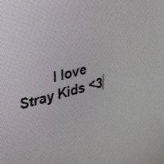 the words i love stray kids are written on a computer screen in black and white