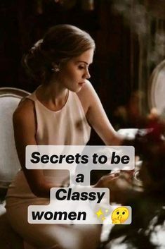 a woman sitting at a table in front of a mirror with the words secrets to be a classy women on it