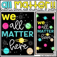 two posters with the words, we all matter to be here and an image of planets