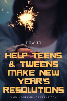 a woman holding a sparkler with the words help teens and tweeens make new year's resolutions