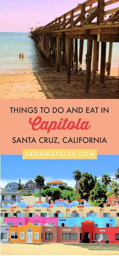 the beach and pier with text overlaying things to do and eat in capitola, santa cruz, california