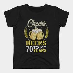 cheers beers to my 70 years t - shirt