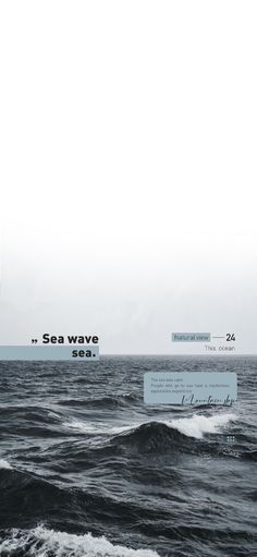 the ocean is very choppy and blue with white writing on it that says sea wave