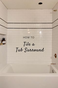 a bathtub with the words how to tile a tub surround in black and white