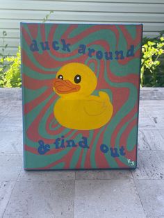 a painting with a rubber duck on it that says duck around and find out