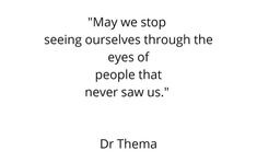 a quote that reads, may we stop seeing ourselves through the eyes of people that never saw us