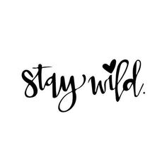 the word stay wild written in black ink