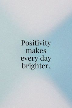 a blue and white photo with the words positivity makes every day brighter