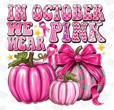 a pink ribbon and two pumpkins with the words in october we wear pink