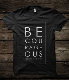 Be Courageous, Christian Shirts Designs, Joshua 1, Shirts Graphic, Shirt Design Inspiration, Shirt Print Design, Christian Tees, Blonde Brunette, Tee Shirt Designs