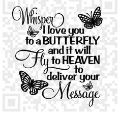 the phrase whisper i love you to a butterfly and it will fly to heaven deliver your message