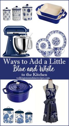 blue and white kitchen items with the words ways to add a little blue and white