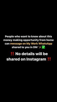 a black background with the words people who want to know about this money making opportunity from home can message on my work whatsapp