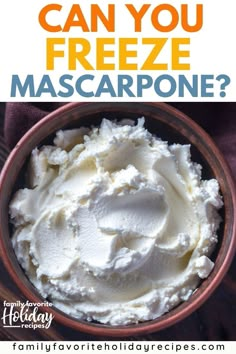 a bowl filled with mascarpone and text that reads can you freeze mascarpone?