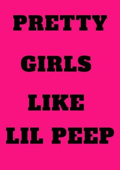 the words pretty girls like lil pee are in black and white on a pink background