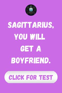 the text says, sagittarius you will get a boyfriend click for test