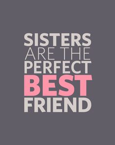 the words sisters are the perfect best friend on a grey background with pink and gray letters