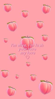 some pink apples with the words i'm alive in flush your love my love