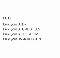 the words build your body build your social skills build your self - esteem build your bank account