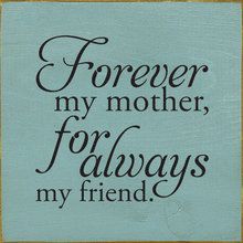 a sign that says forever my mother, for always my friend