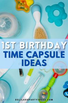 the words 1st birthday time capsule ideas are in front of toys on a blue background