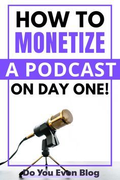 a microphone on a tripod with the words how to monetize a podcast on day one