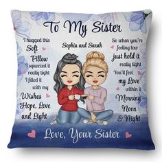 Personalized Pillow is a great gift choice to your friend and family on any occasion: Christmas, Birthday, Valentine's Day, Father's Day, Mother's Day, Anniversary or Graduation, etc.

Message: "To my sister, I hugged this soft pillow. I squeezed it really tight I filled it with my wishes, hope, love and light. So when you're feeling low just hold it really tight. You'll feel my love within it morning noon & night. Love your sister".

Description


This is a customized product with a customized