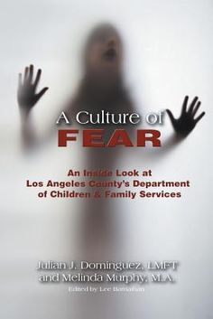 a blurry image of a person with their hands in the air, and text that reads a culture of fear an inside look at los angeles county's department of children & family services