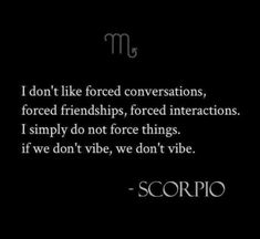 i don't like fixed conversations, forced friends, bored interactions and simply do not force things if we don't vibe