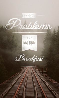 a train track with the words, expect problems and eat them for breakfast on it