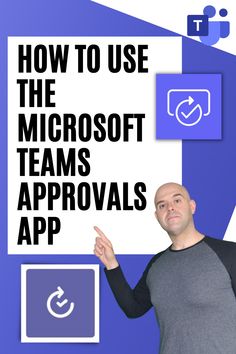 a man pointing to the text how to use the microsoft teams approvals app?