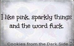 a quote that reads i like pink, sparky things and the word f k