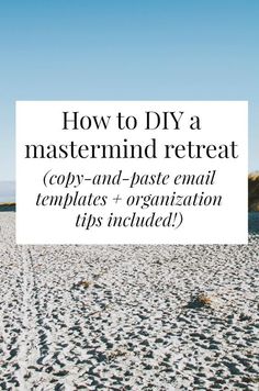 the beach with text overlaying how to diy a master mind retreat copy - and - paste email templates + organization tips included