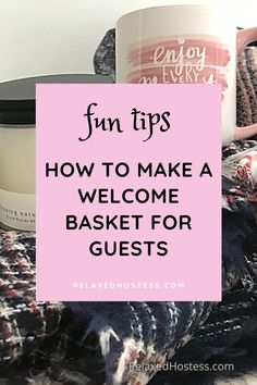 a pink sign that says fun tips how to make a welcome basket for guest guests