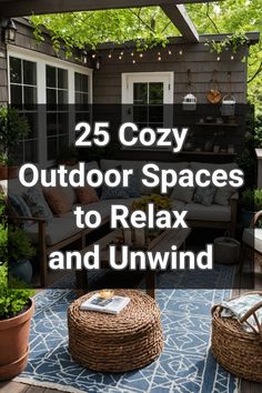 an outdoor space with furniture and plants on the patio, text reads 25 cozy outdoor spaces to relax and unwind