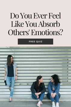 two women sitting on a bench with the text do you ever feel like you absorb others'emotions?