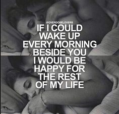 two people laying in bed with the caption if i could wake up every morning, beside you i would be happy for the rest of my life