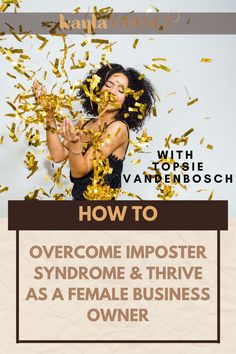 a woman with gold confetti on her face and the words how to overcome imposter syndrome & thriving as a female business owner