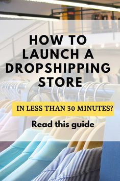 clothes on hangers with text overlay how to launch a dropshiping store in less than 30 minutes? read this guide