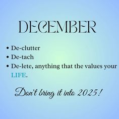 "December is for de-cluttering, detaching, and deleting anything that devalues your life. Leave it behind—2025 deserves your best self." #message