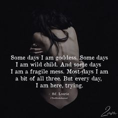 a woman with her back turned to the camera, in black and white text reads some days i am goddess some days i am wild child