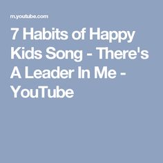 the words 7 habitts of happy kids song - there's a leader in me youtube