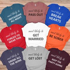 six t - shirts that say, most likely to pass out, get married, and drink the wine