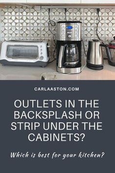 a kitchen counter with appliances on it and the words outlets in the backsplash or strip under the cabinets? which is best for your kitchen?