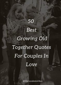 two people standing next to each other with the words 50 best growing old together quotes for couples in love