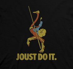 a t - shirt that says joust do it with an image of a man holding a