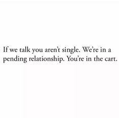 an image with the words if we talk you aren't single, we're in