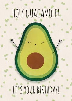 an avocado with the words, hoy guacamole it's your birthday