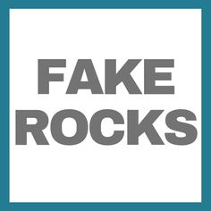 the words fake rocks in grey and blue on a white square with a black border